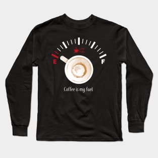 Coffee is my fuel Long Sleeve T-Shirt